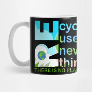 Recycle Reuse Renew Rethink There Is No Planet B Earth Day Mug